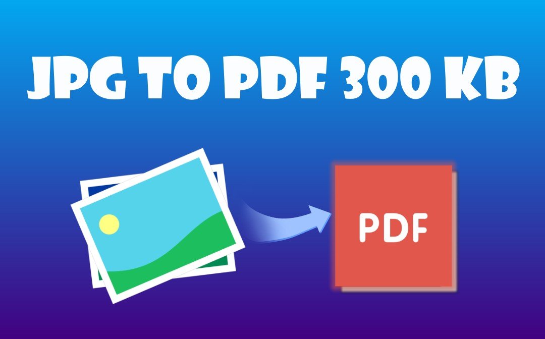JPG to PDF Converter 300KB | Free & Fast Online Tool